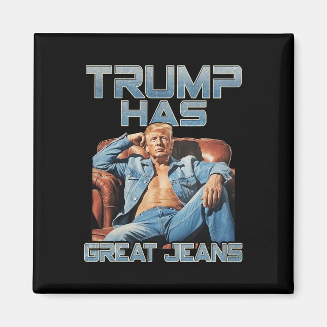 Trump Has Great Jeans Funny Graphic Retro Denim Me Magnet (Framsidan)