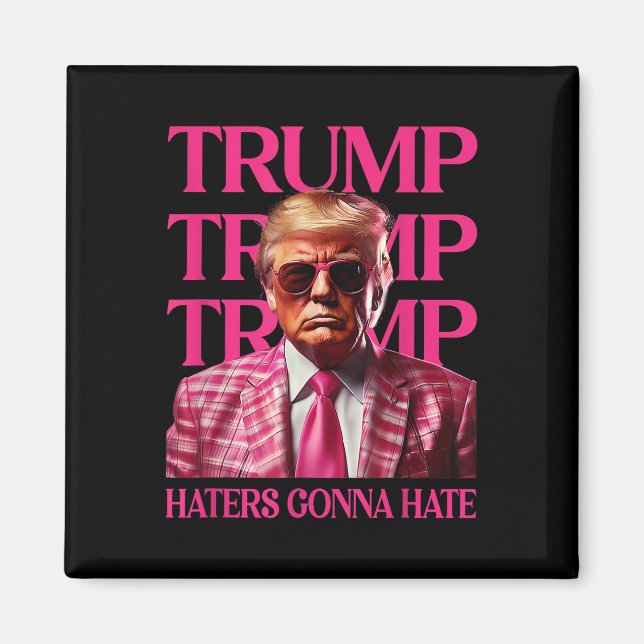 Trump Haters Gonna Hate, Funny Trump Rosa 2024 Magnet (Framsidan)