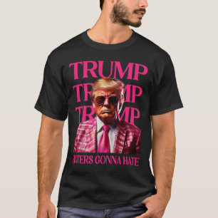 Trump Haters Gonna Hate T Shirt