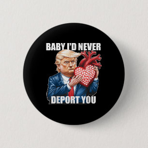 Trump Humor Baby... Jag skulle aldrig deportera di Knapp
