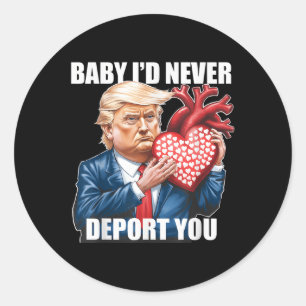 Trump Humor Baby... Jag skulle aldrig deportera di Runt Klistermärke