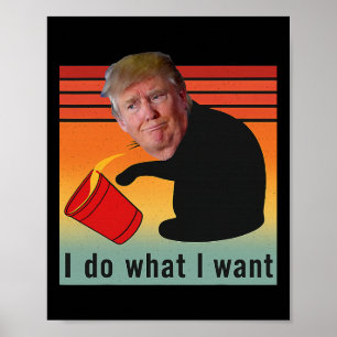 Trump I gör vad jag vill ha Lagrar Politi Poster
