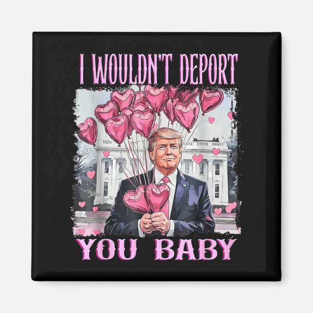 Trump I Wouldn't Dert You Baby My Valentine's Day  Magnet (Framsidan)