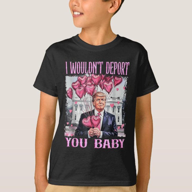 Trump I Wouldn't Dert You Baby My Valentine's Day  T Shirt (Framsida)