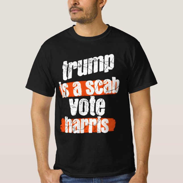 Trump is a Scab - Vote Harris 2024 Funny T-Shirt (Framsida)