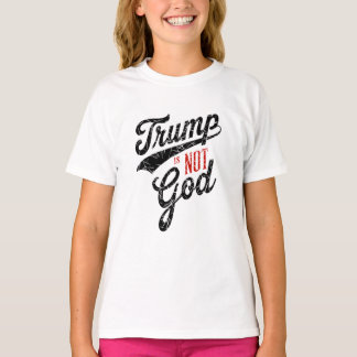 Trump is not God T Shirt