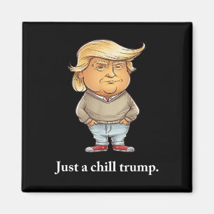 Trump Jag är bara en Chill Killar Funny Chill Guy  Magnet