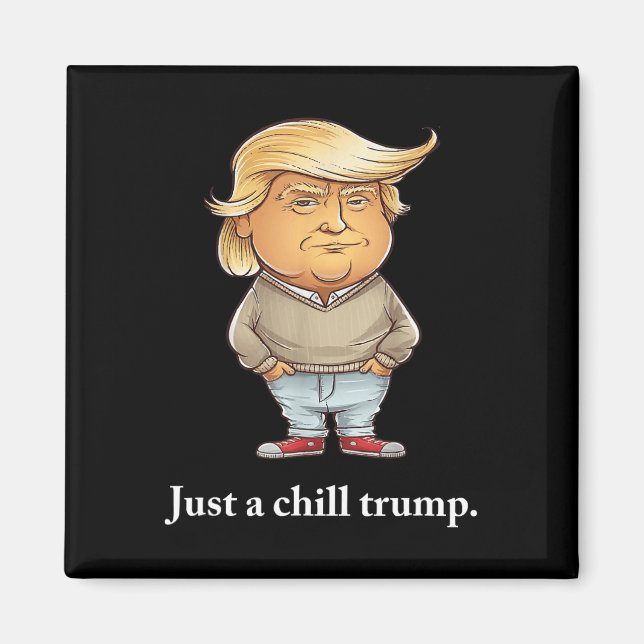 Trump Jag är bara en Chill Killar Funny Chill Guy  Magnet (Framsidan)