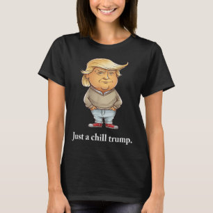 Trump Jag är bara en Chill Killar Funny Chill Guy T Shirt