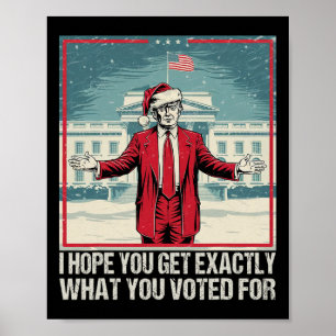 Trump Jag hoppas att du får exakt det du röstade f Poster