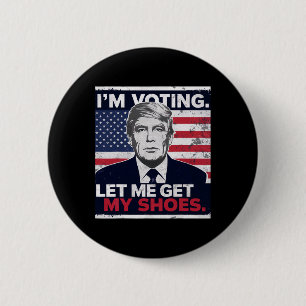 Trump, jag röstar, låt mig få mina skor knapp