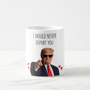 Trump jag skulle aldrig deportera dig roligt kaffemugg