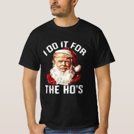 Trump jul Jultomten I do it for the Ho's T Shirt