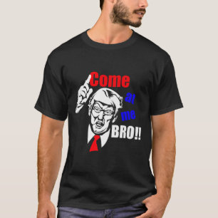 Trump Kom på Me Bro Funny T Shirt