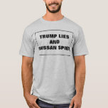 Trump Ligger och ryska spies T Shirt<br><div class="desc">Lustigt att kommentera nuvarande händelse och Russiam-modelleringen i valet i USA. Trimp ljuger och ryska spioner anpassaden text.</div>