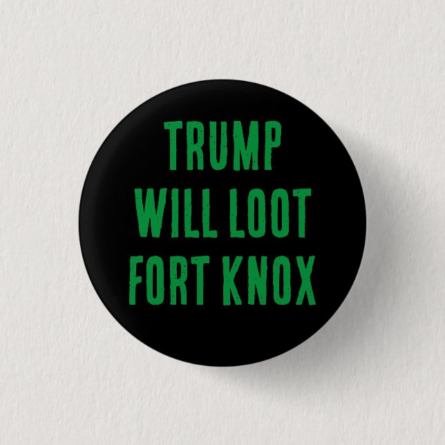 TRUMP LOOT FORT KNOX, en knapp (Framsida)