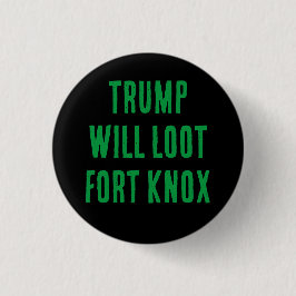 TRUMP LOOT FORT KNOX, en knapp