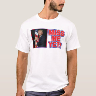 Trump miss Me ännu T Shirt