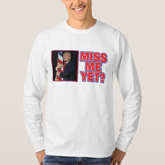 Trump miss Me ännu T Shirt (Framsida)