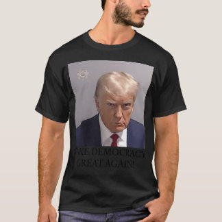 Trump Mugshot Gör demokratin Underbar igen T Shirt