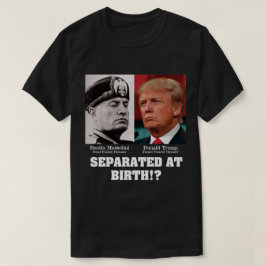 Trump Mussolini - Separerade Vid Födelsen Anti Tru Tee Shirt