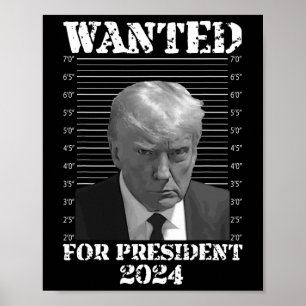 Trump not Guilty Mugg Shot 2024 Wanted for Preside Poster