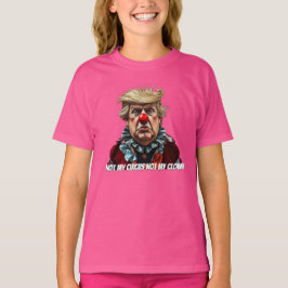 Trump: "Not My Circus, Not My Clown" T Shirt