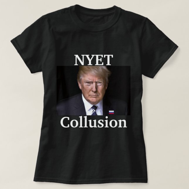 Trump Nyet Collusion Shirt T Shirt (Design framsida)