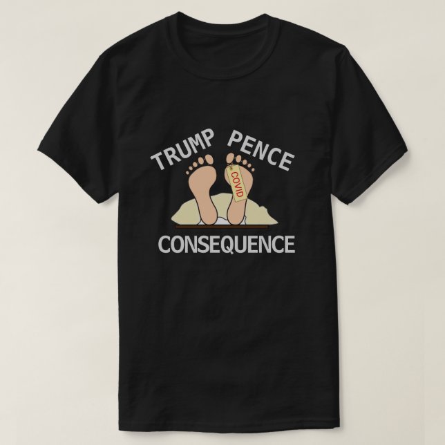Trump Pence-konsekvens T-Shirt (Design framsida)