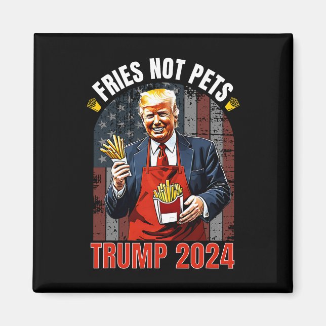 Trump pommes frites inte husdjur 2025 gör pommes f magnet (Framsidan)