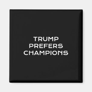 Trump Prefers Champions - Lustigt politiskt satire Magnet