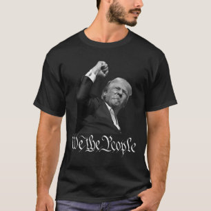 Trump Raising Fist we People T Shirt