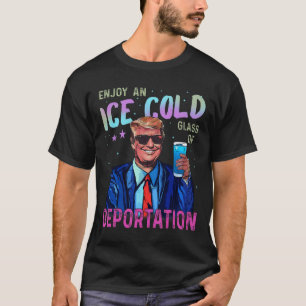 Trump Roligt Is Enjoy An Ice Cold Glas Av Deportat T Shirt