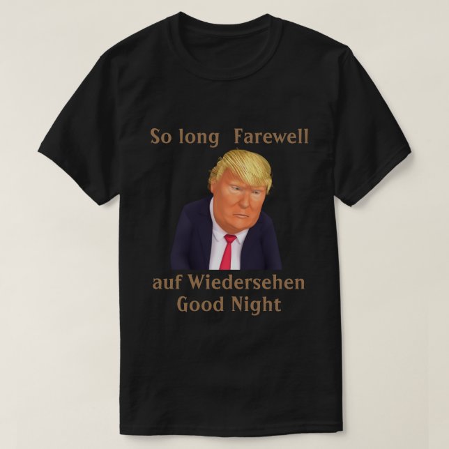 Trump så Long Farewell T-Shirt (Design framsida)