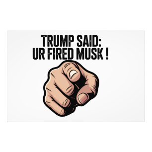 Trump Said: Du är Fired Musk! Politiska Påstående Fototryck