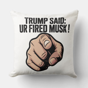 Trump Said: Du är Fired Musk! Politiska Påstående Kudde