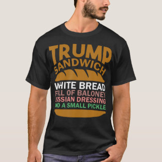 Trump Sandwich White Bread Fullt of Baloney T Shirt