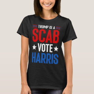 Trump: Scab Vote Harris Kamala Harris President T Shirt