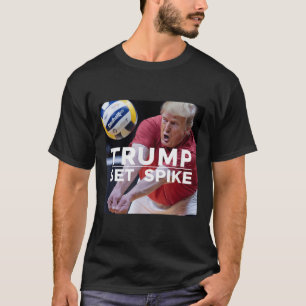 Trump Set Spike Funny Public Volleyball Player T Shirt