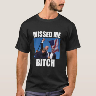 Trump Shot Shirt missade mig Trump Shot Can t B