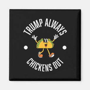 Trump Taco Theory – Trump Chickar Alltid Ut Taco Magnet
