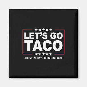 Trump Taco Trade Funny Trump Alltid Chickens ut Magnet