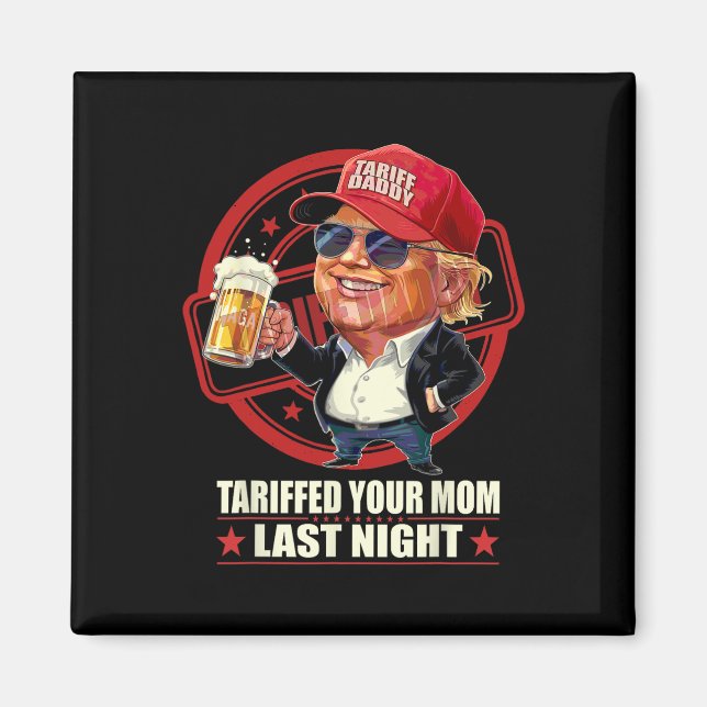Trump Tarifferade din Mamma förra natten, pappa 1 Magnet (Framsidan)