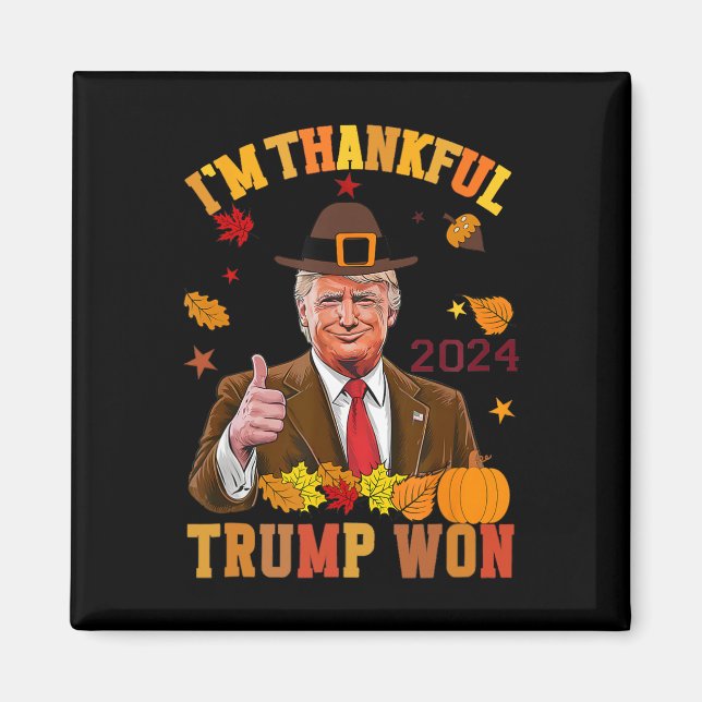 Trump Thanksgiving I är Thankful Trump Won 1 Magnet (Framsidan)