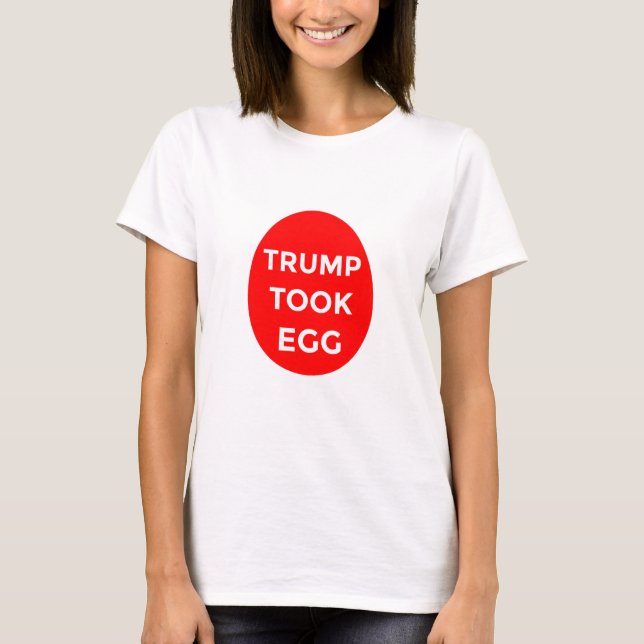 Trump tog äggskjorta t shirt (Framsida)