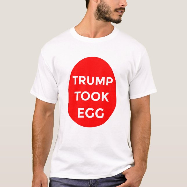 Trump tog äggskjorta t shirt (Framsida)