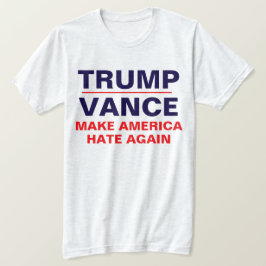 "Trump/ Vance: Gör Amerika HATE igen" T Shirt
