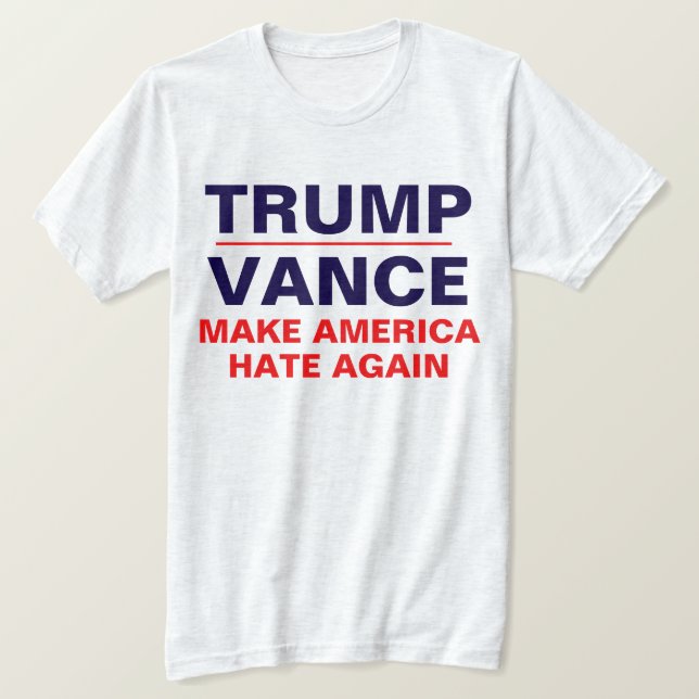 "Trump/ Vance: Gör Amerika HATE igen" T Shirt (Design framsida)