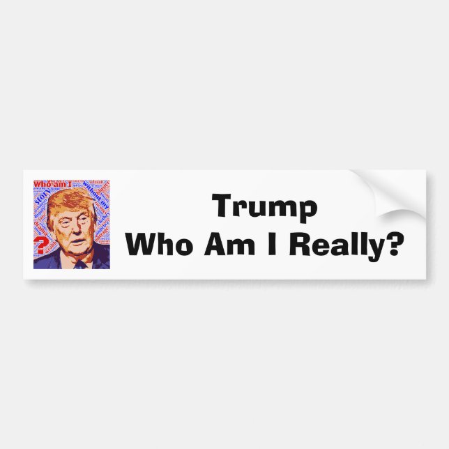 Trump Vem är jag Verkligen Bumper Sticker? Bildekal (Framsidan)