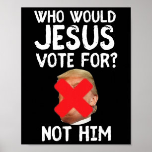 Trump Vem skulle Jesus rösta för? Poster